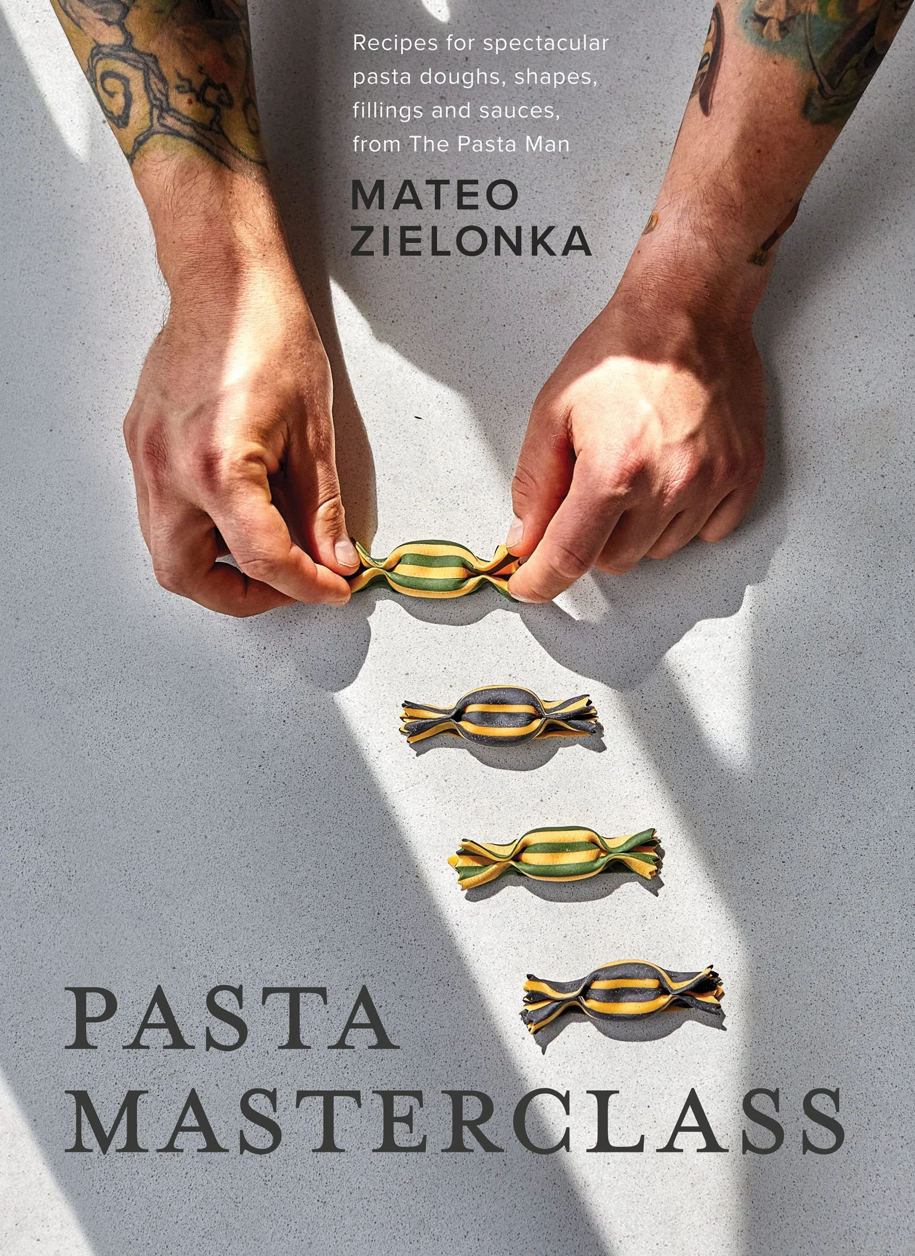 Pasta Masterclass: Recipes for Spectacular Pasta Doughs, Shapes, Fillings and Sauces, from the Pasta Man