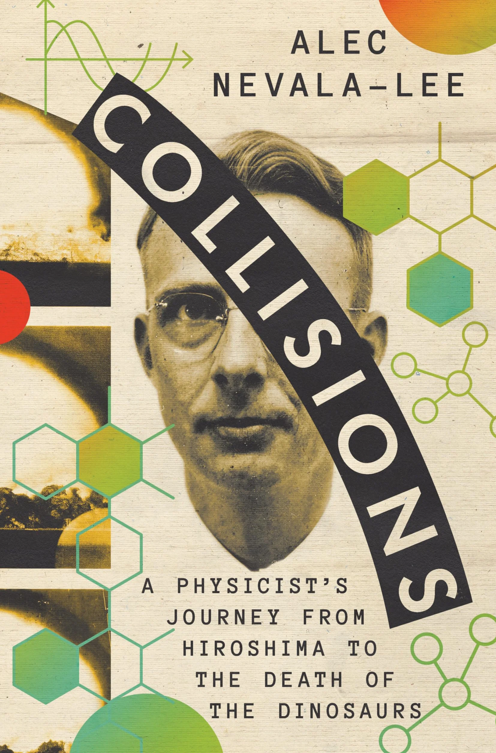 Collisions: A Physicist's Journey from Hiroshima to the Death of the Dinosaurs