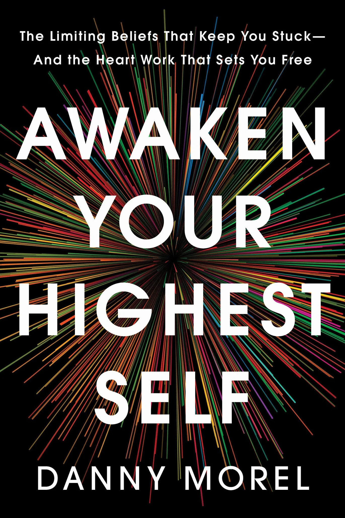 Awaken Your Highest Self: The Limiting Beliefs That Keep You Stuck--And the Heart Work That Sets You Free