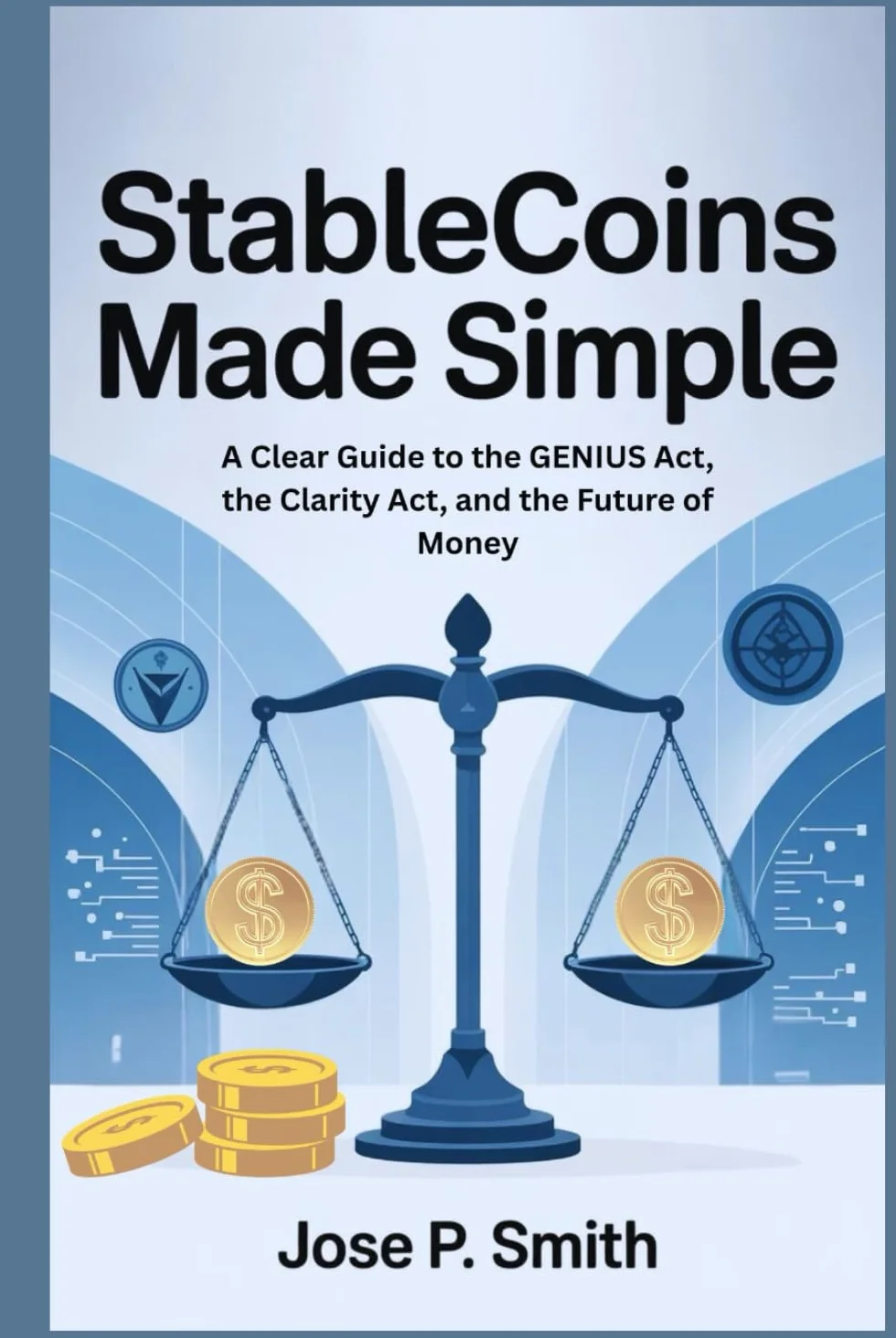 Stablecoins Made Simple: A Clear Guide to the GENIUS Act, the Clarity Act, and the Future of Money