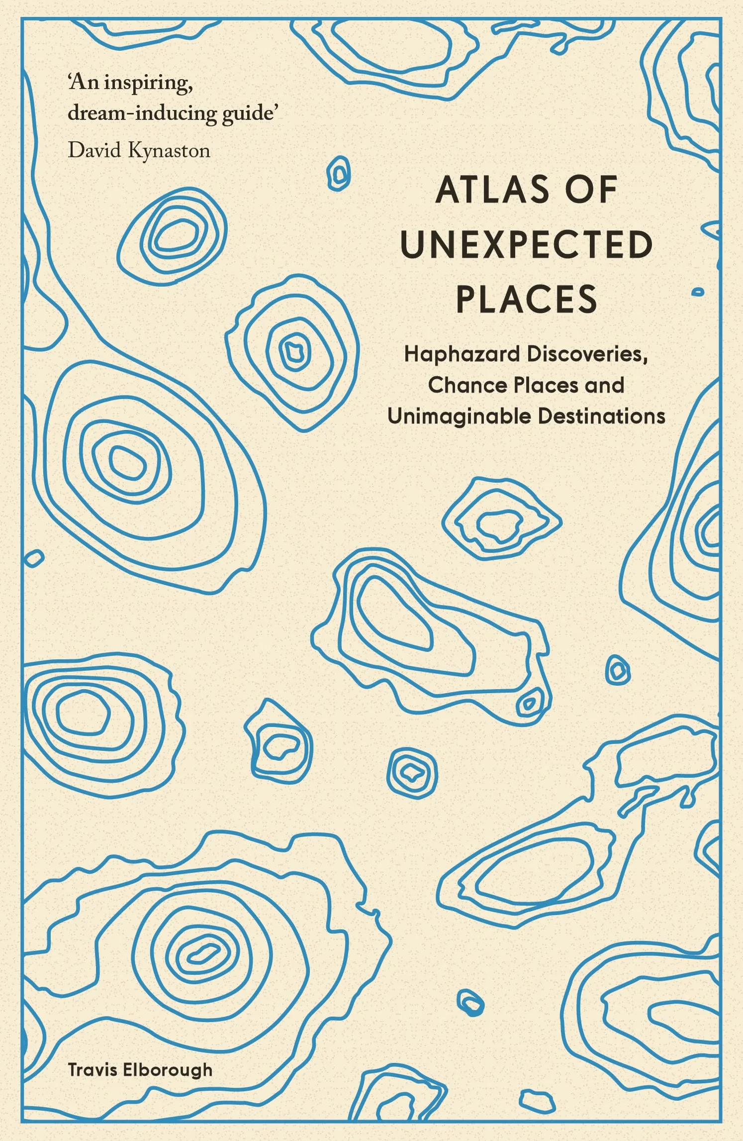 Atlas of Unexpected Places: Haphazard Discoveries, Chance Places and Unimaginable Destinations