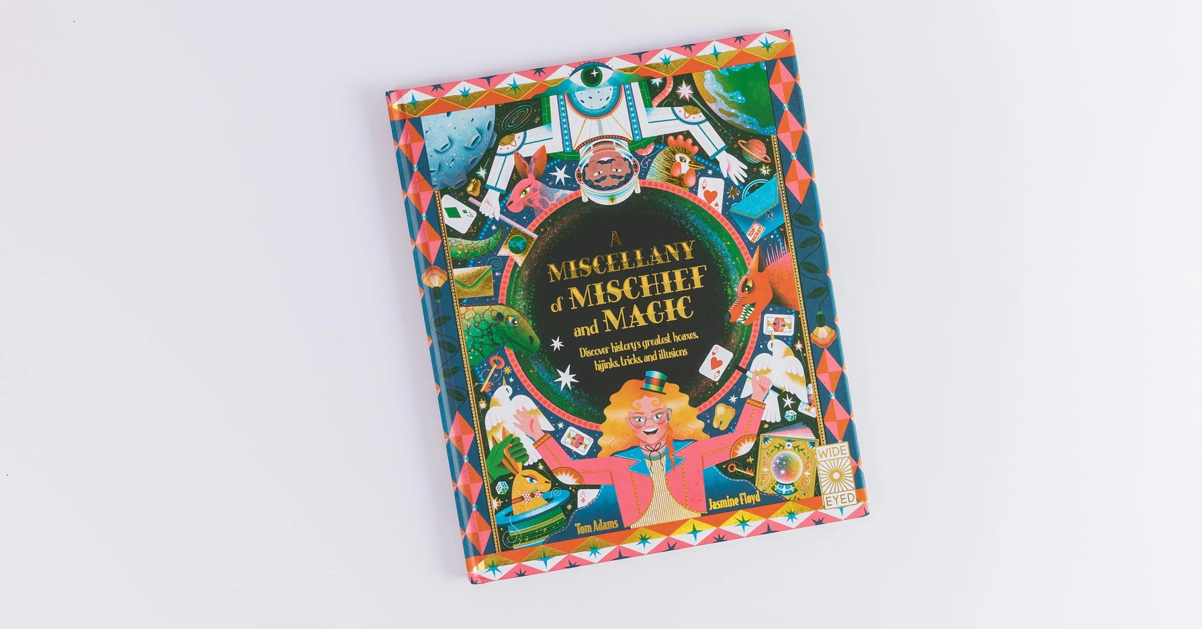 A Miscellany of Mischief and Magic: Discover history's best hoaxes, hijinks, tricks, and illusions