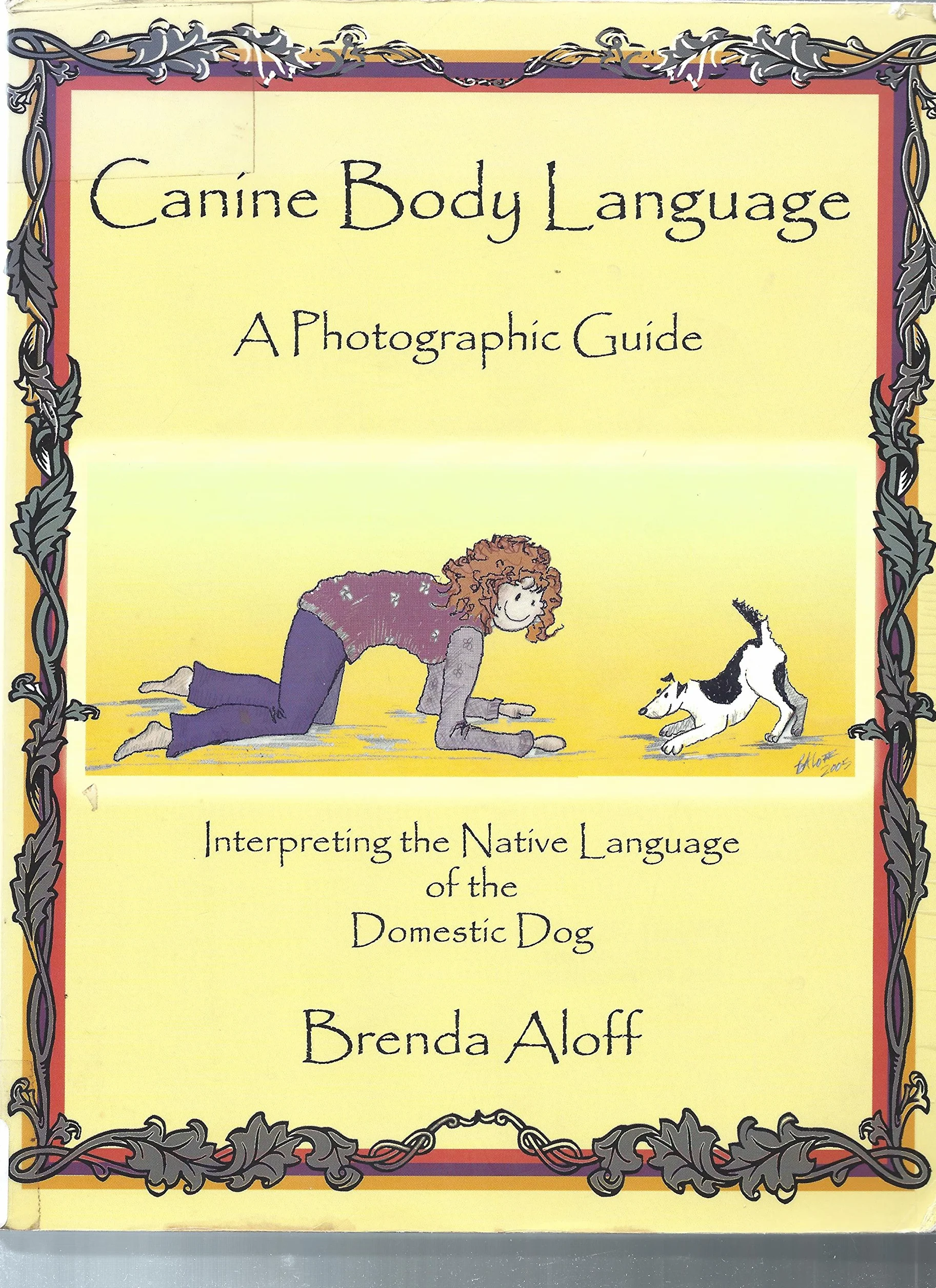 Canine Body Language: A Photographic Guide: Interpreting the Native Language of the Domestic Dog