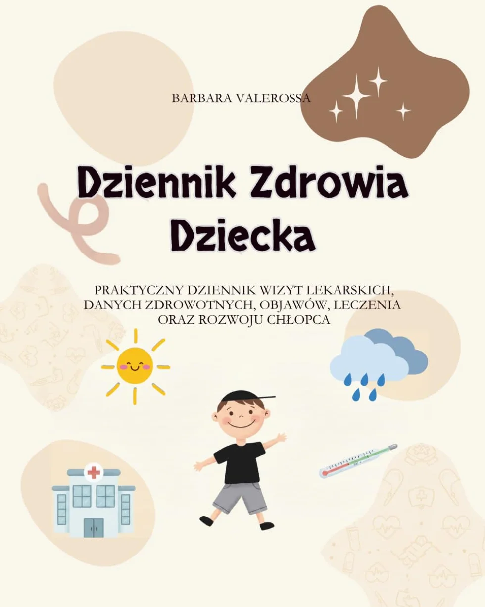Dziennik Zdrowia Dziecka: Praktyczny dziennik wizyt lekarskich, danych zdrowotnych, objawów, leczenia oraz rozwoju chłopca