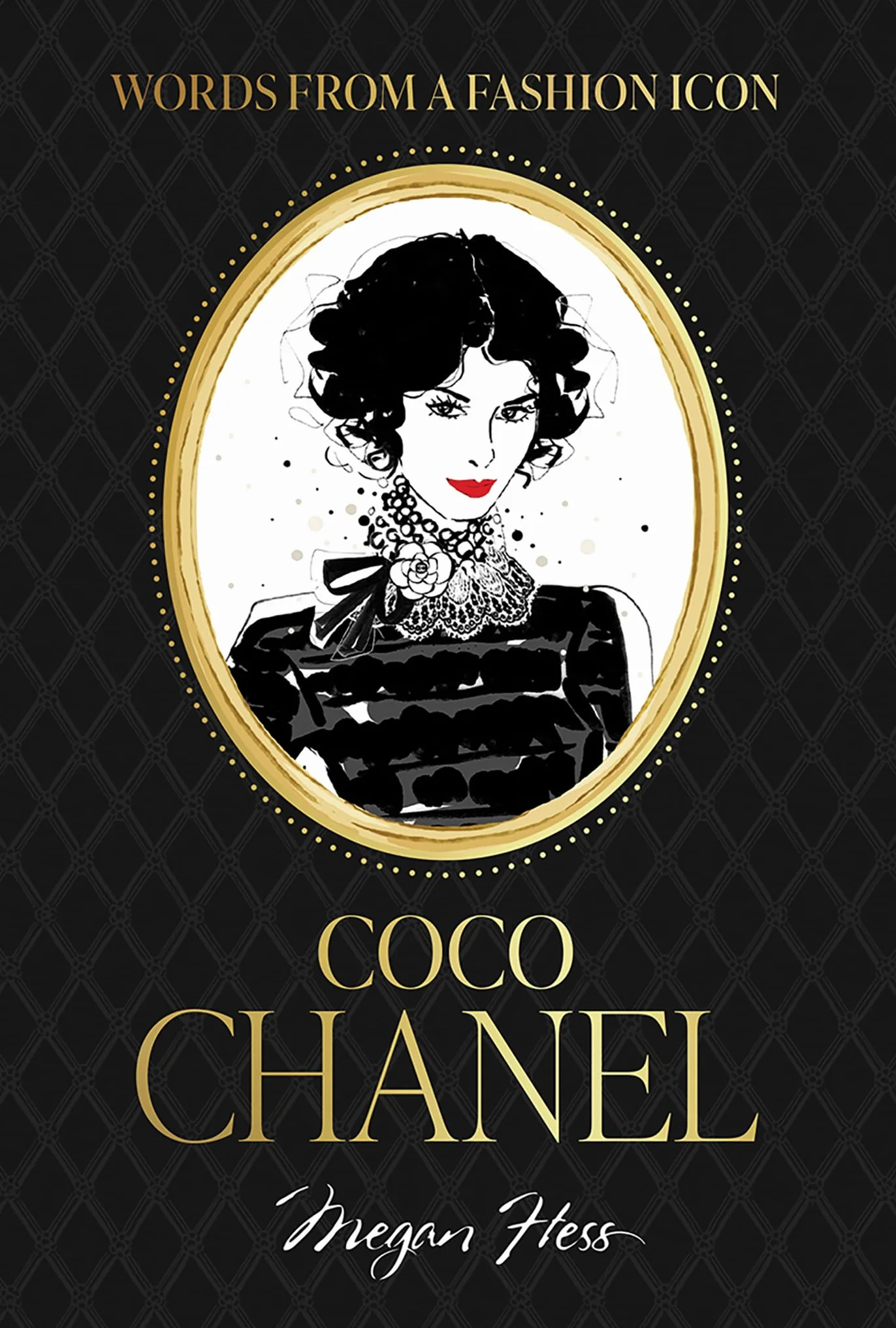 Words from a Fashion Icon: Coco Chanel: Inspirational Quotes by Fashion Designer Coco Chanel, Illustrated by Megan Hess