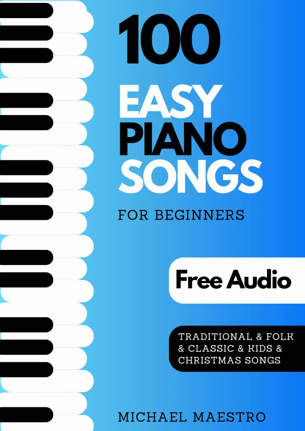100 Easy Piano Songs For Beginners: The Biggest Songbook Of Simple Sheet Music with Tutorial and Audio