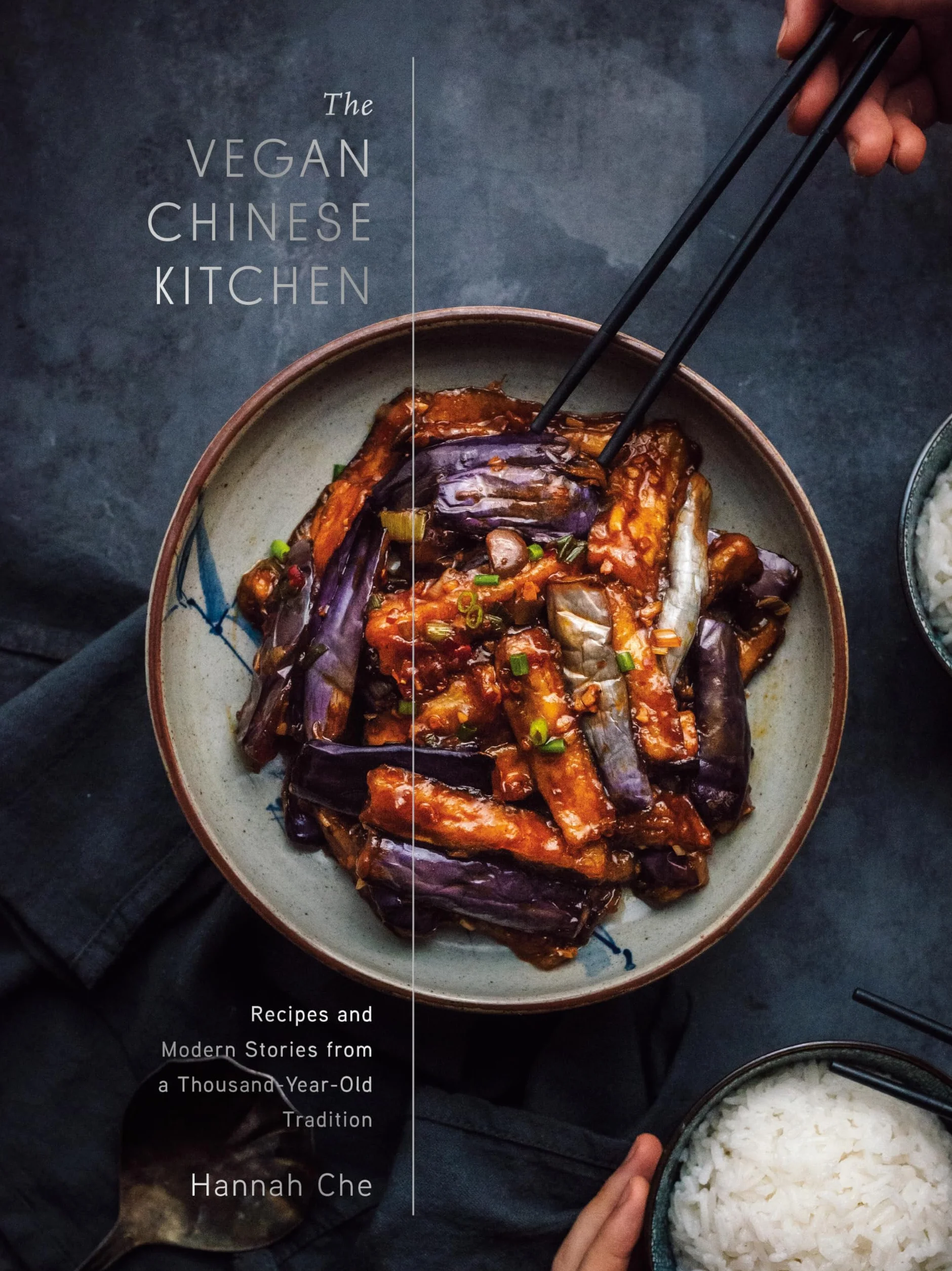 The Vegan Chinese Kitchen: Recipes and Modern Stories from a Thousand-Year-Old Tradition: A Cookbook