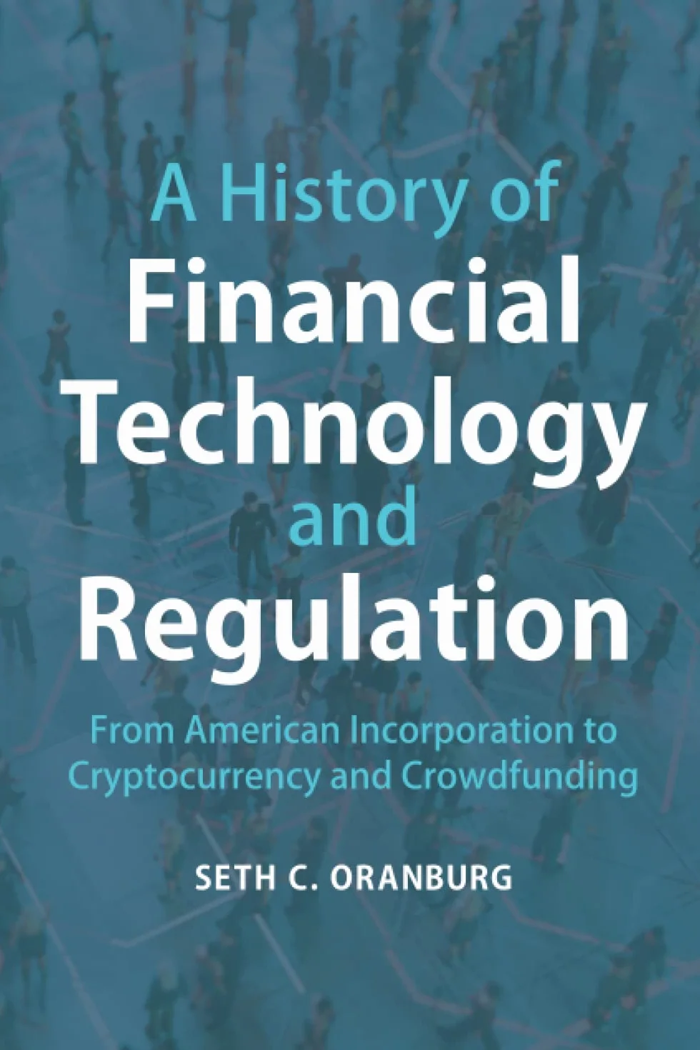 A History of Financial Technology and Regulation: From American Incorporation to Cryptocurrency and Crowdfunding