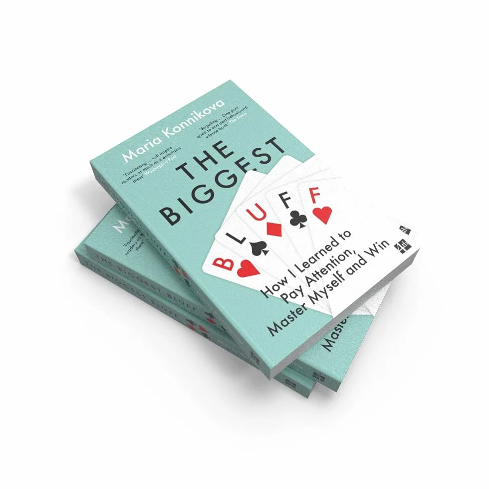 The Biggest Bluff: How I Learned to Pay Attention, Master Myself, and Win