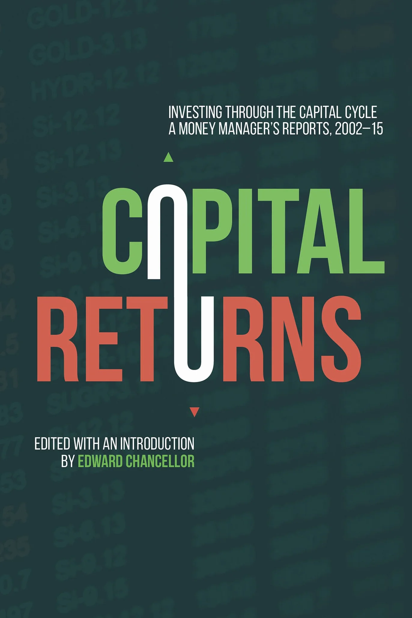 Capital Returns: Investing Through the Capital Cycle: A Money Manager’s Reports 2002-15
