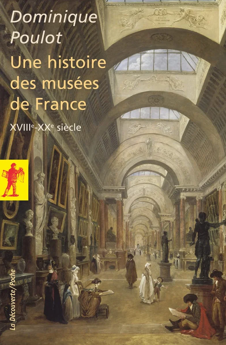 Une histoire des musées de France, XVIIIe - XXe siècle: (XVIIIe-XXe siècle)