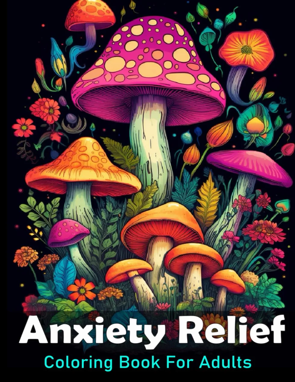Anxiety Relief Coloring Book For Adults: Large print adult colouring book with flowers mushrooms, landscapes and more / 50 Stress relieving designs for men and women
