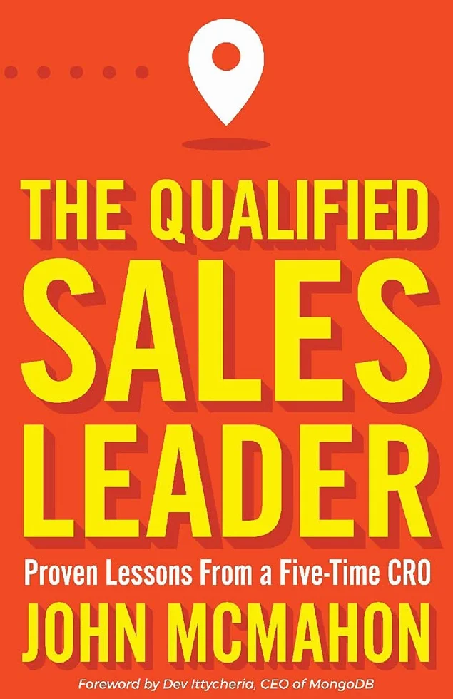 The Qualified Sales Leader: Proven Lessons from a Five Time CRO
