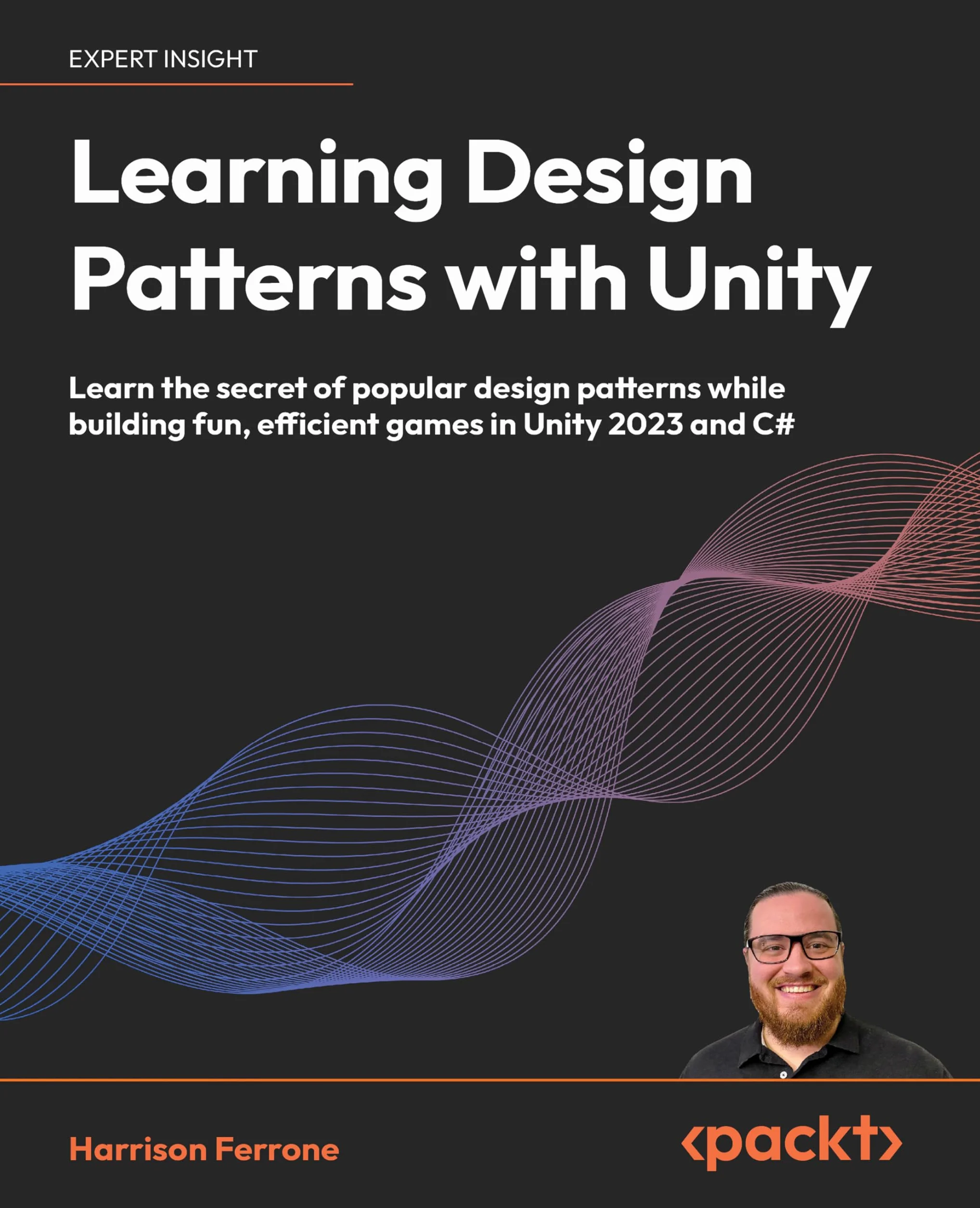 Learning Design Patterns with Unity: Learn the secret of popular design patterns while building fun, efficient games in Unity 2023 and C#