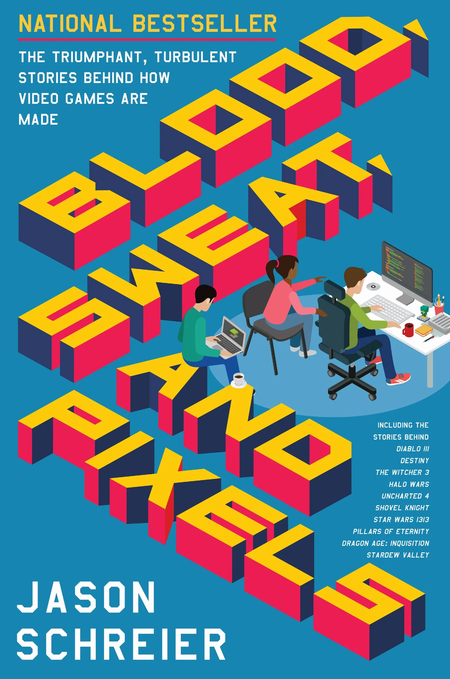 Blood, Sweat, and Pixels: The Triumphant, Turbulent Stories Behind How Video Games Are Made