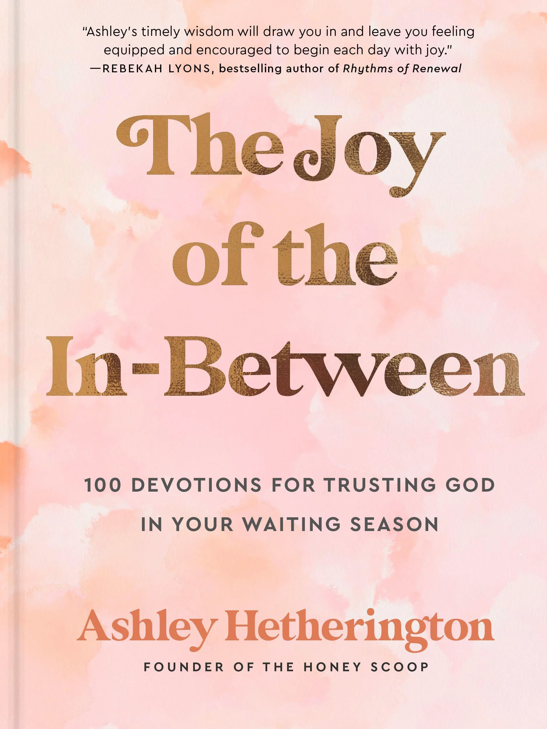 The Joy of the In-Between: 100 Devotions for Trusting God in Your Waiting Season
