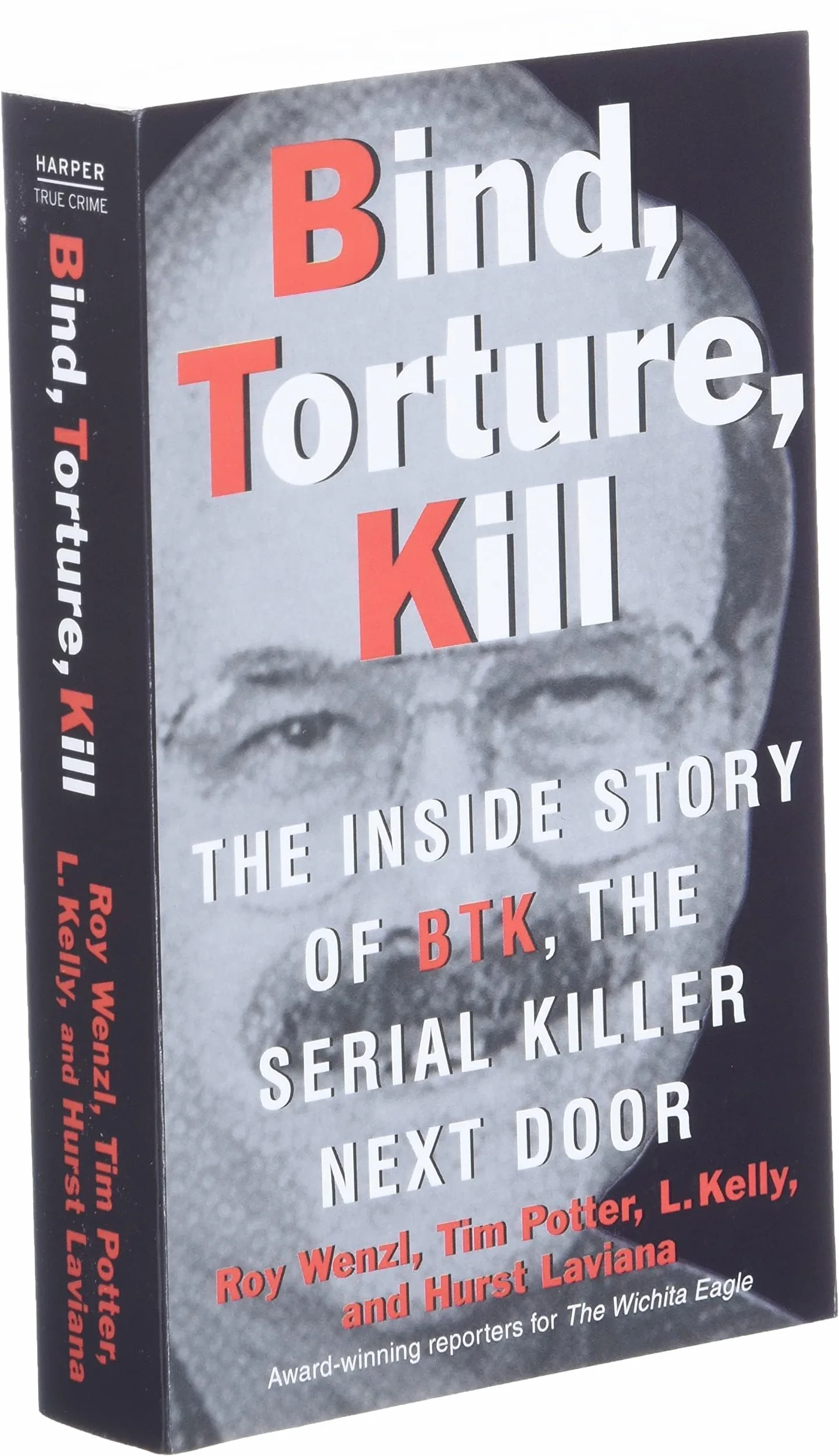 Bind, Torture, Kill: The Inside Story of BTK, the Serial Killer Next Door