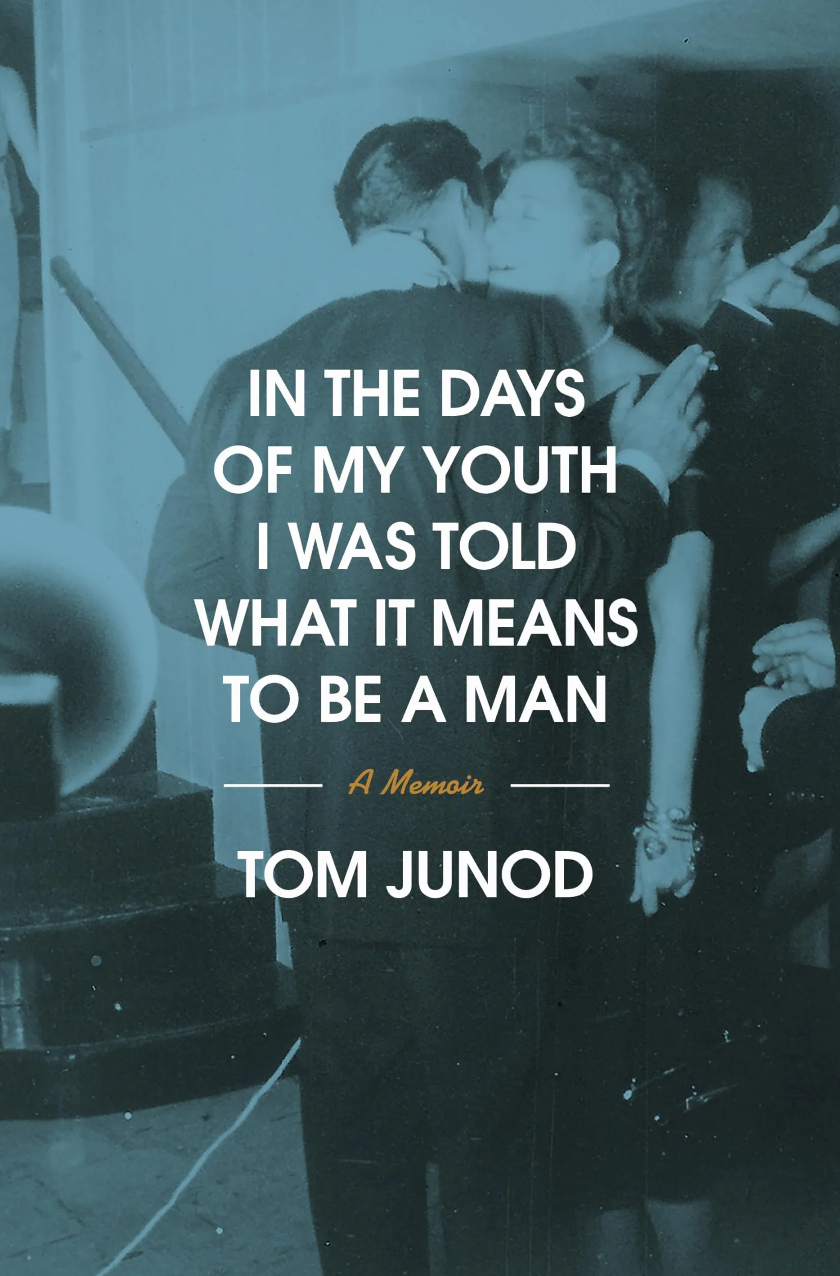 In the Days of My Youth I Was Told What It Means to Be a Man: A Memoir