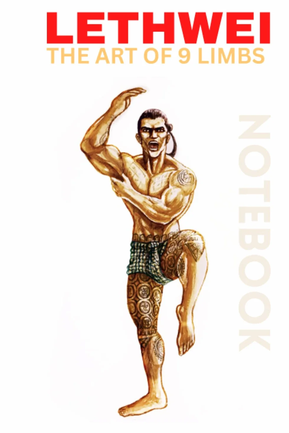 Lethwei - Burmese Boxing Notebook: Myanmar Lethwei - The Art of 9 limbs - Notebook Journal