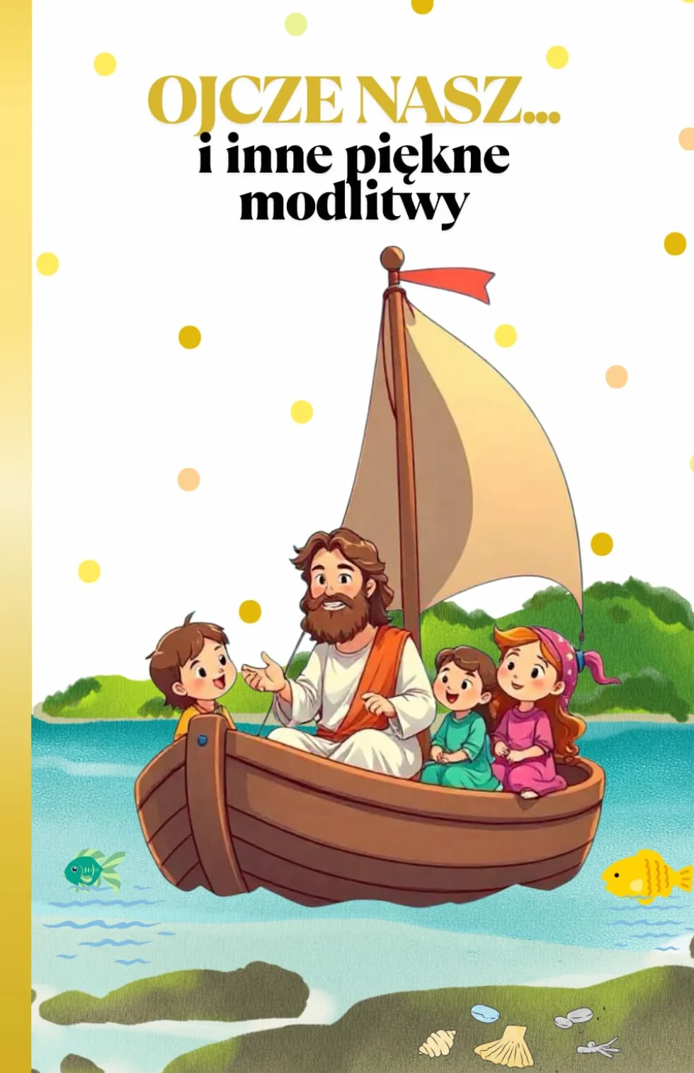 Ojcze Nasz.... i inne piękne modlitwy: Rymowane modlitwy dla dzieci - na każdy dzień i różne chwile w życiu/proste, wzruszające, pełne ciepła