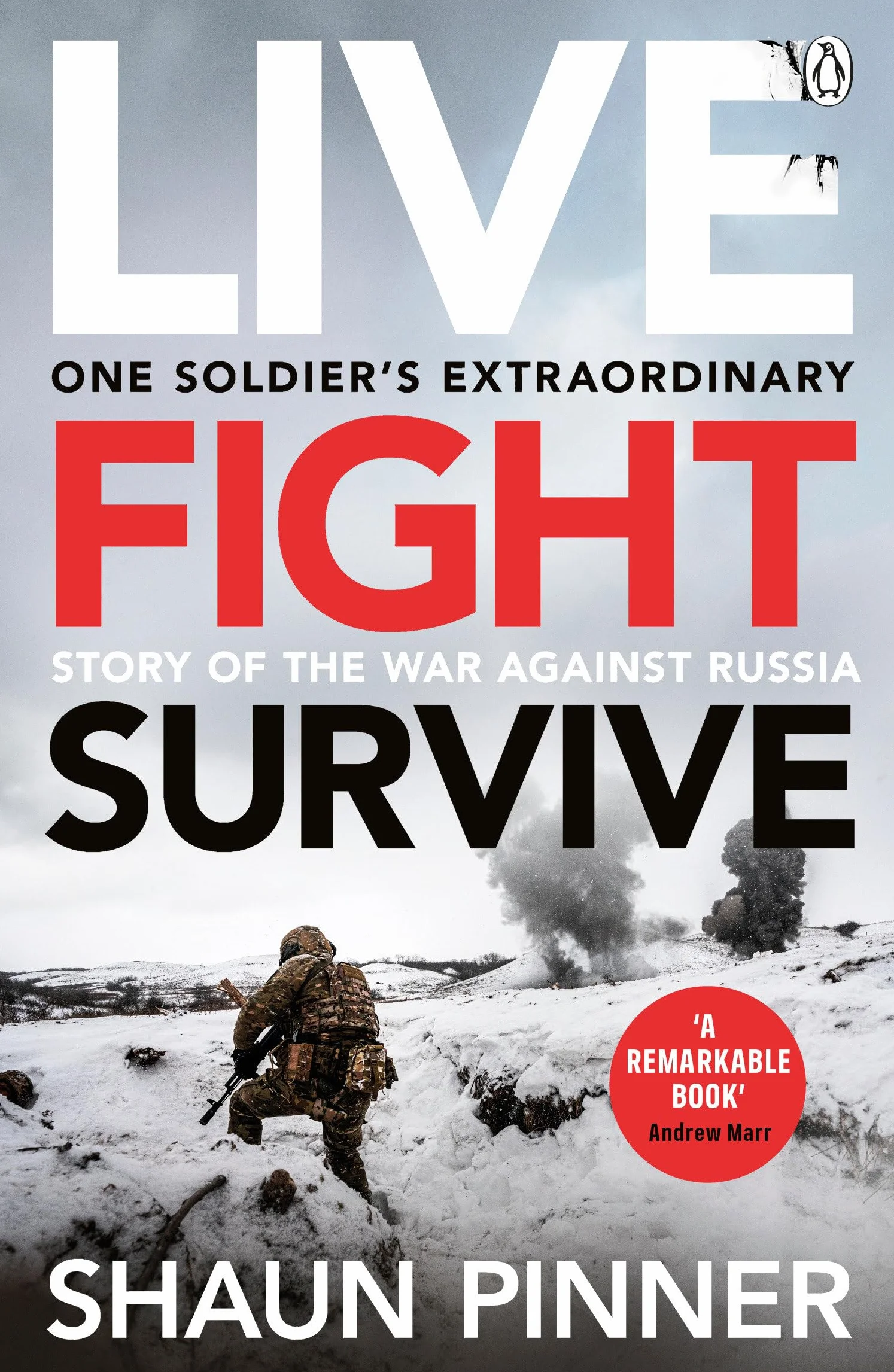 Live. Fight. Survive.: An ex-British soldier’s account of courage, resistance and defiance fighting for Ukraine against Russia