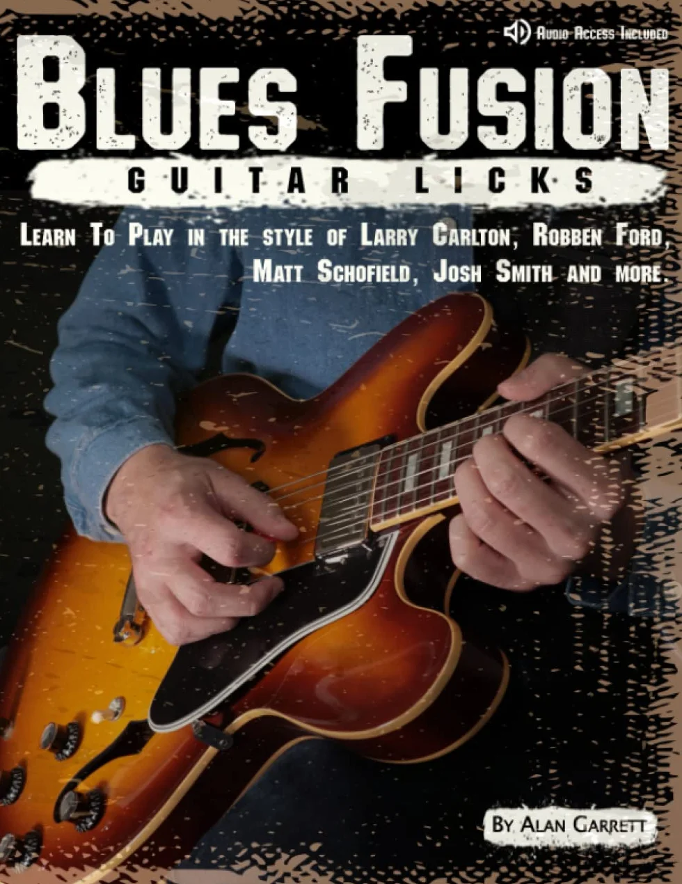 Blues Fusion Guitar Licks: Learn to Play in the style of Larry Carlton, Robben Ford, Matt Schofield, Josh Smith and more.