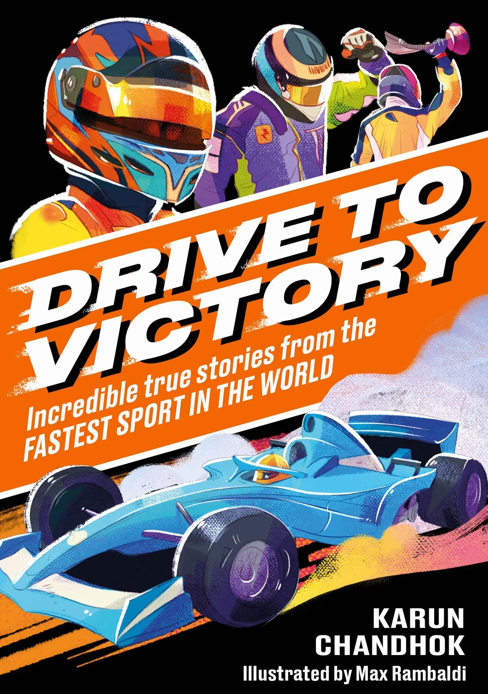 Drive to Victory: Incredible True Stories from the Fastest Sport in the World