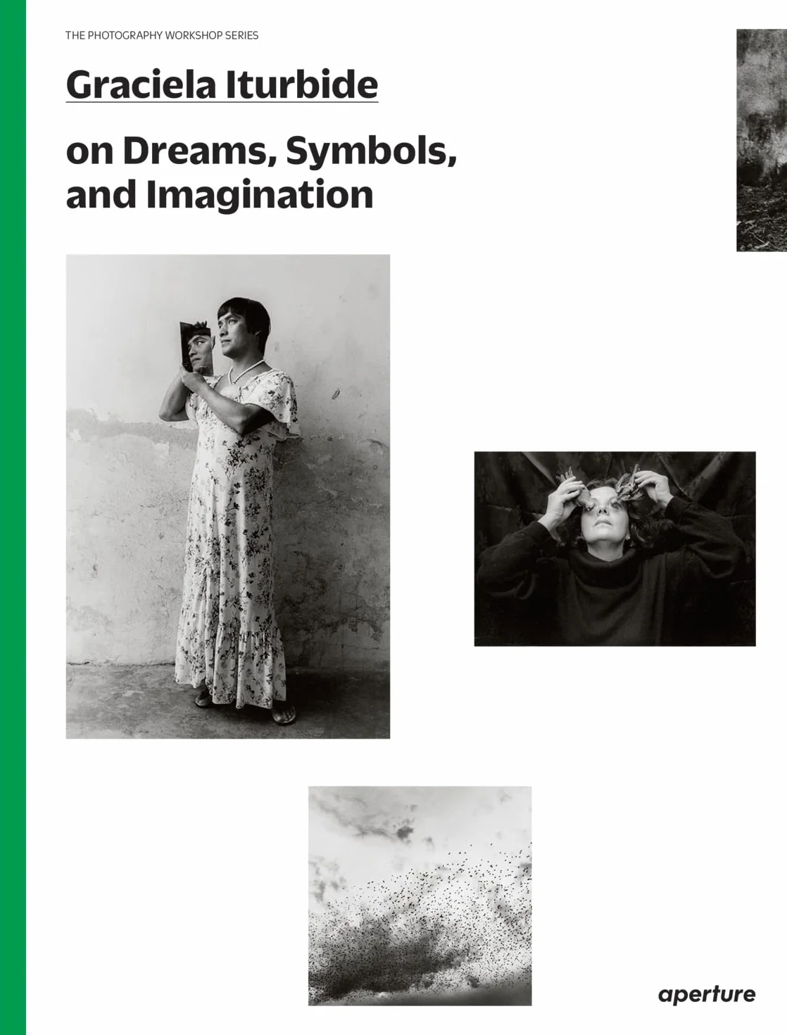 Graciela Iturbide on Dreams, Symbols, and Imagination (The Photography Workshop Series) /anglais