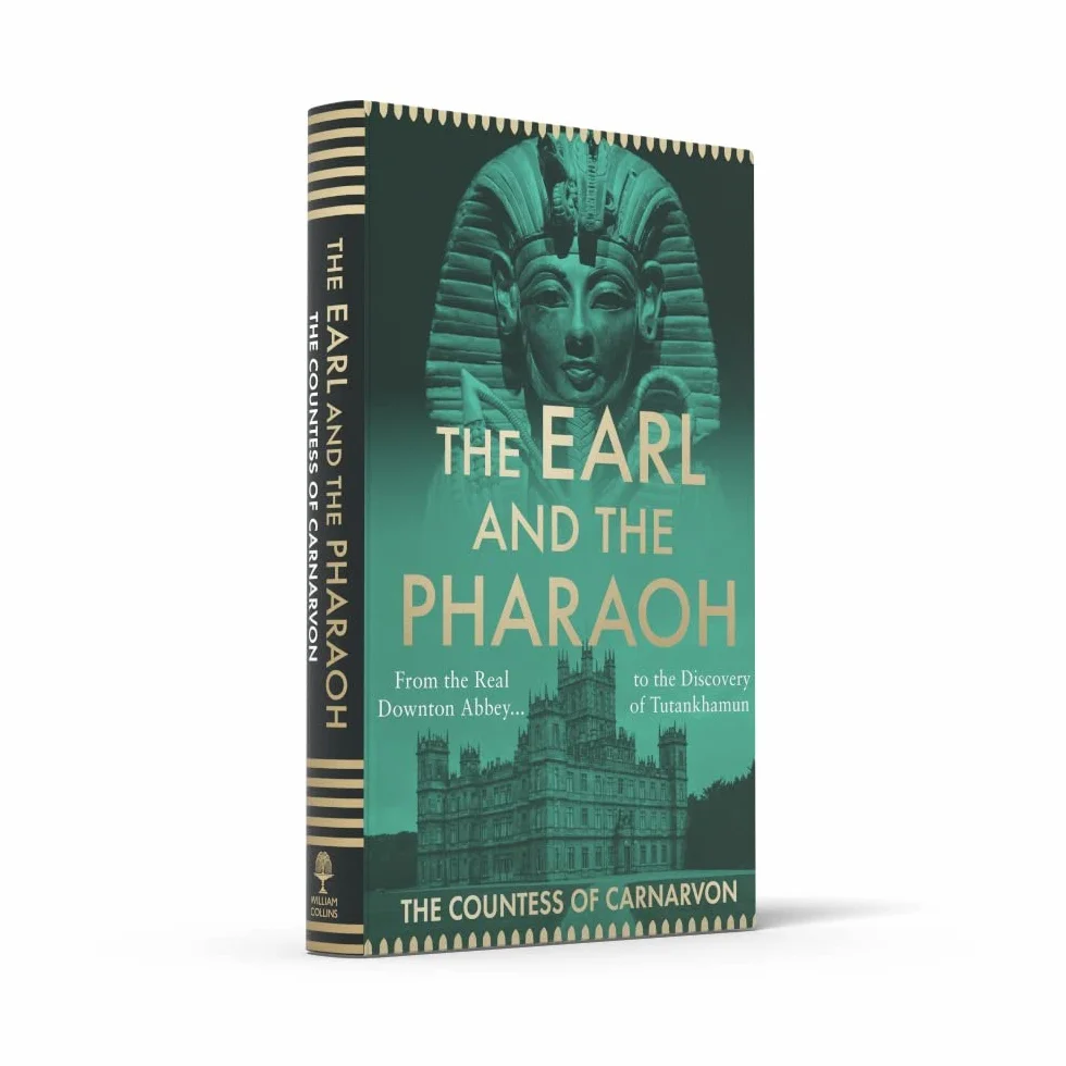 The Earl and the Pharaoh: From the Real Downton Abbey to the Discovery of Tutankhamun