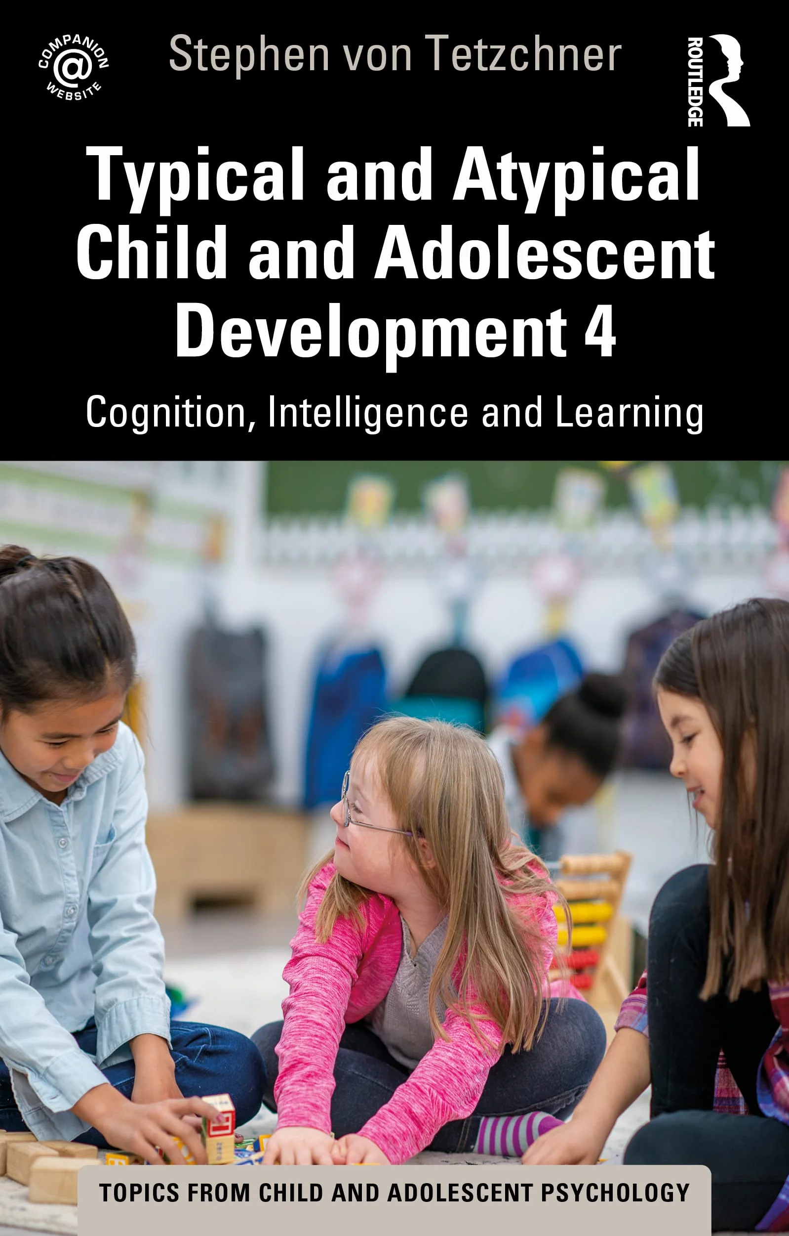 Typical and Atypical Child Development 4 Cognition, Intelligence and Learning: Cognition, Intelligence and Learning