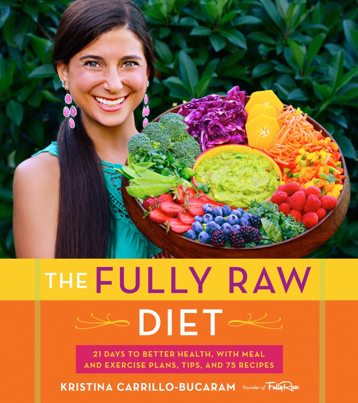 The Fully Raw Diet: 21 Days to Better Health, with Meal and Exercise Plans, Tips, and 75 Recipes