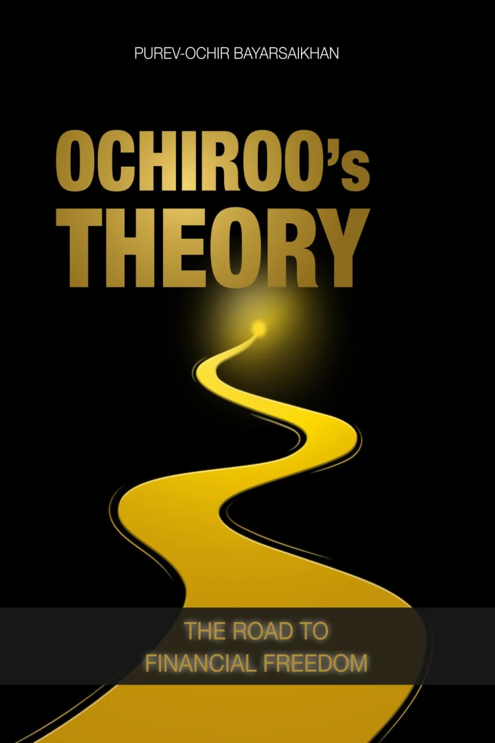 Ochiroo's Theory: The Road to Financial Freedom; The Hidden Structure of Markets