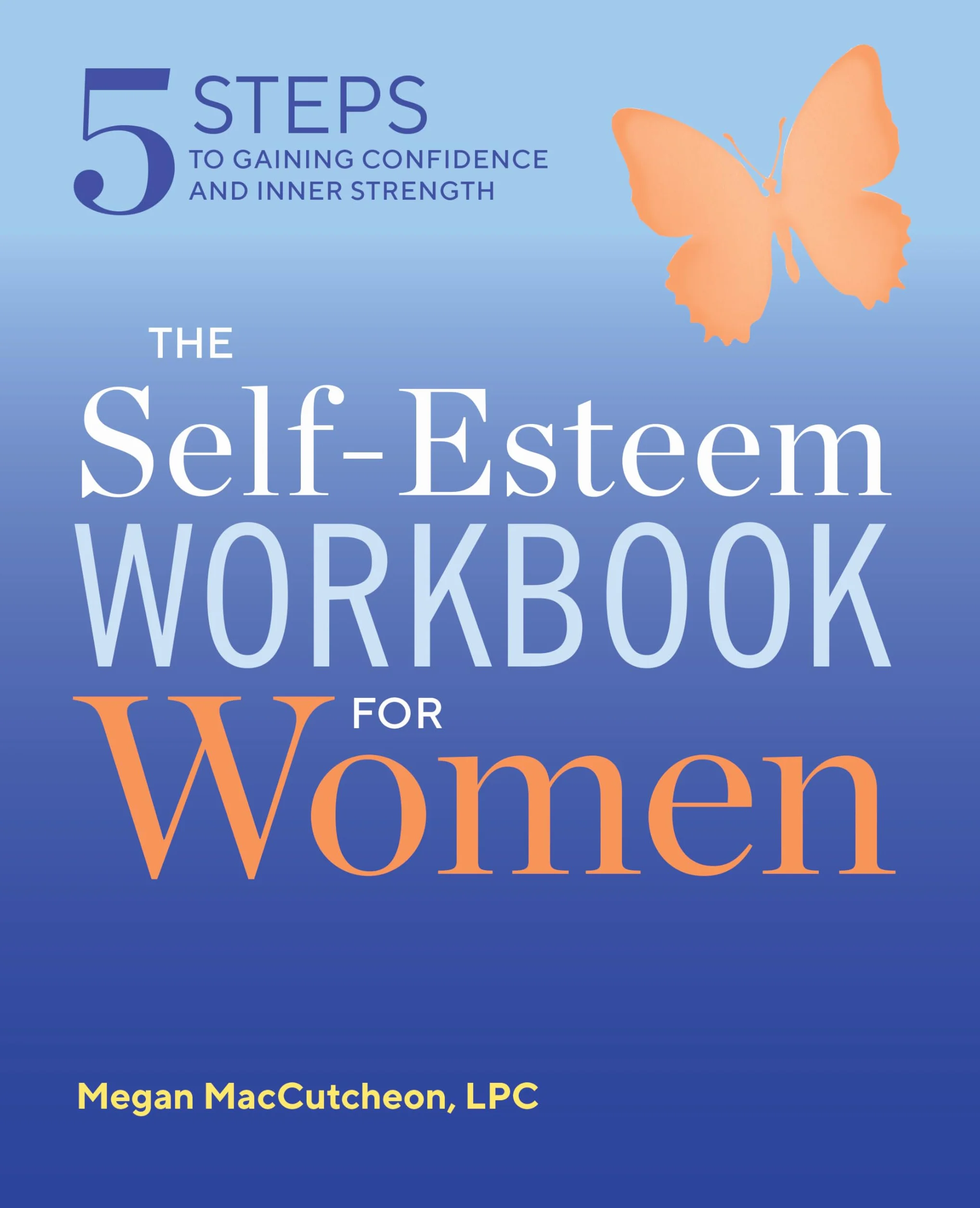 The Self Esteem Workbook for Women: 5 Steps to Gaining Confidence and Inner Strength
