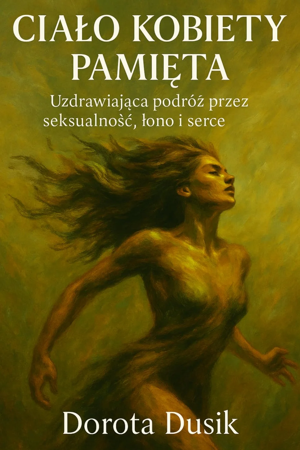 CIAŁO KOBIETY PAMIĘTA: Uzdrawiająca podróż przez seksualność, łono i serce
