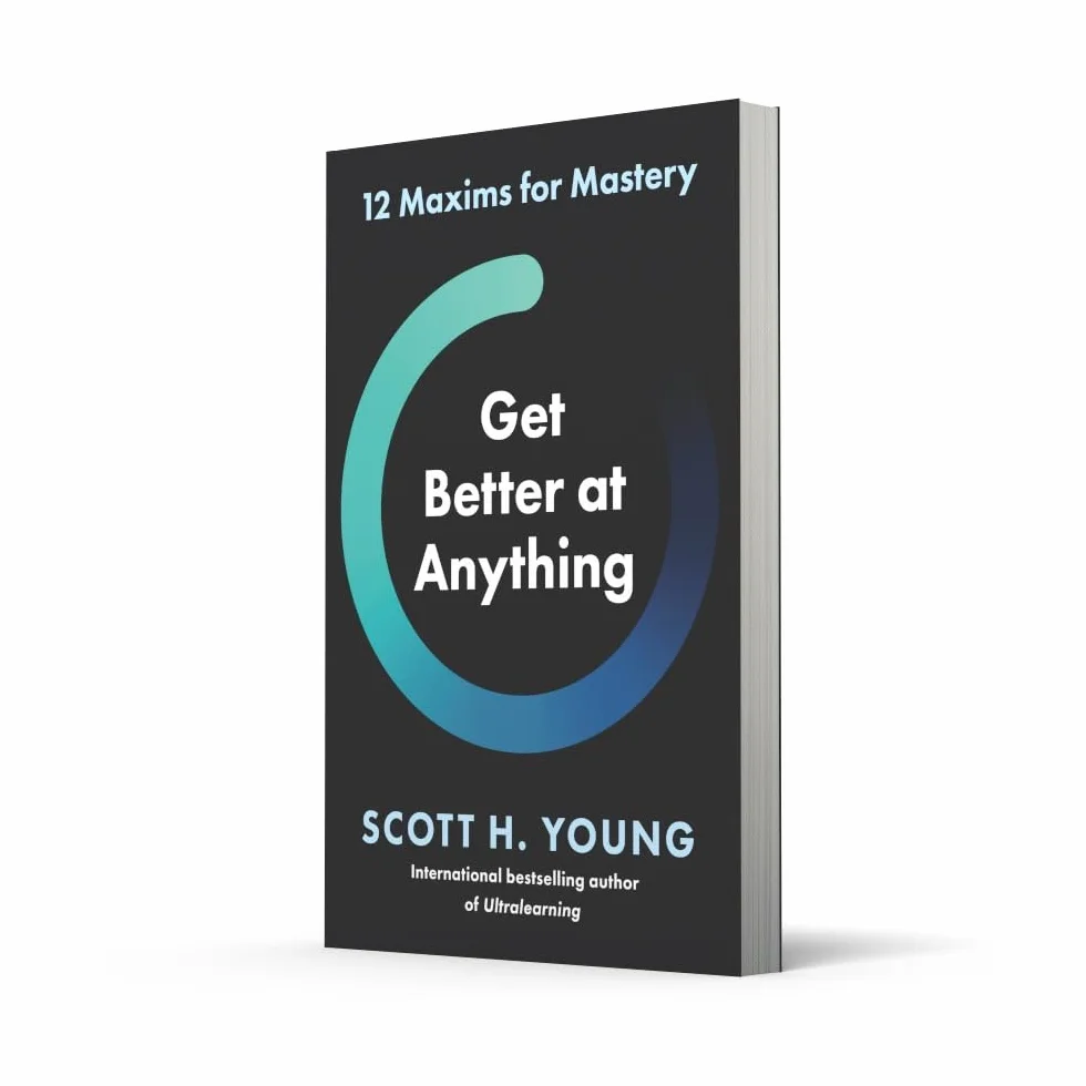 Get Better at Anything: 12 Maxims for Mastery