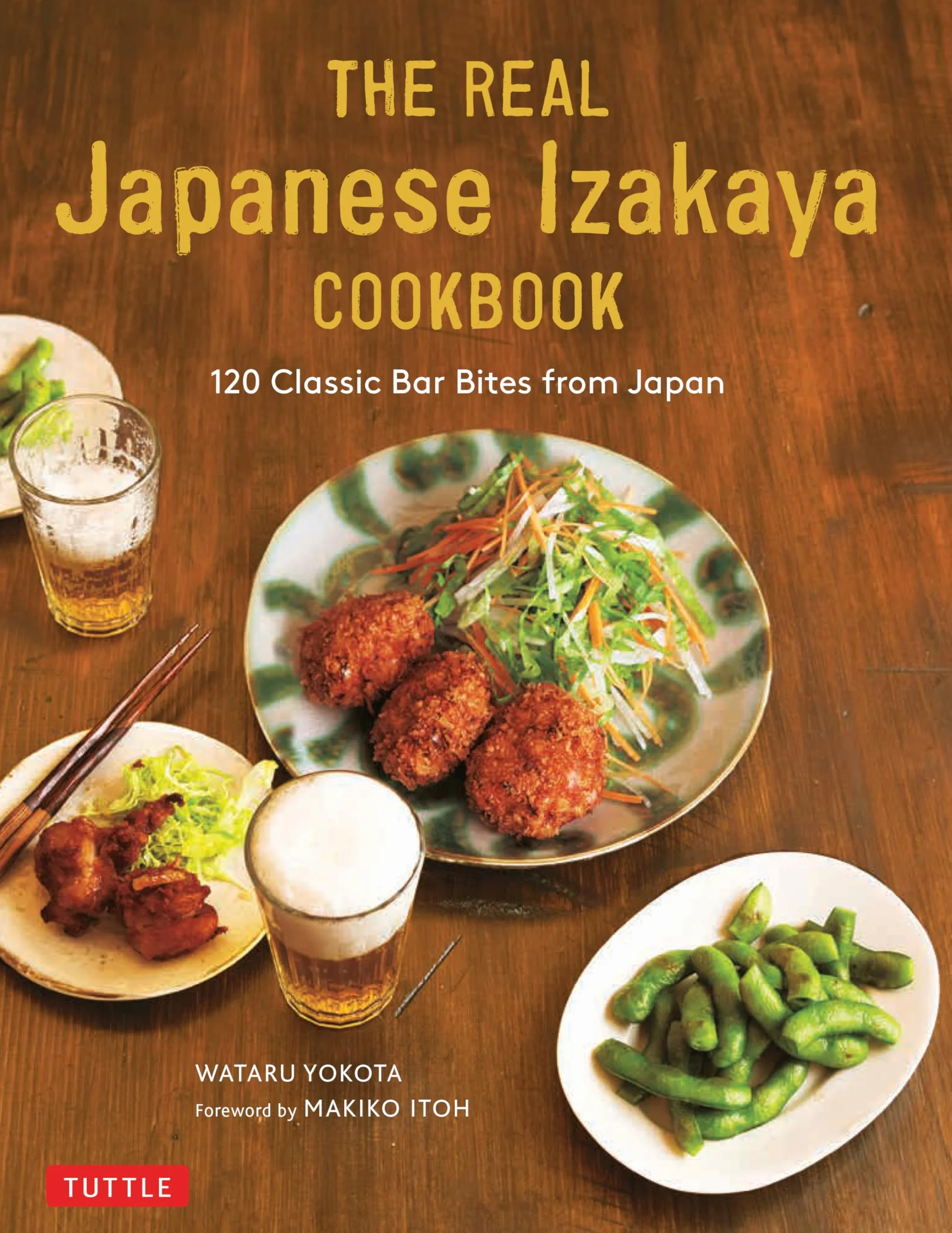 The Real Japanese Izakaya Cookbook: 120 Classic Bar Bites from Japan