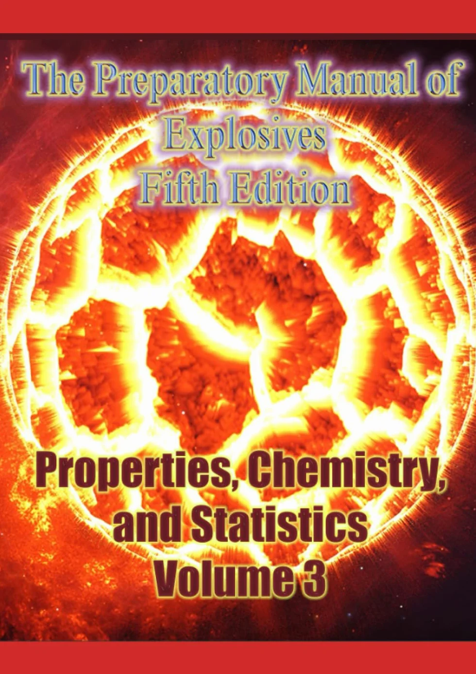 The Preparatory Manual of Explosives Fifth Edition: Properties, Chemistry, and Statistics Volume 3