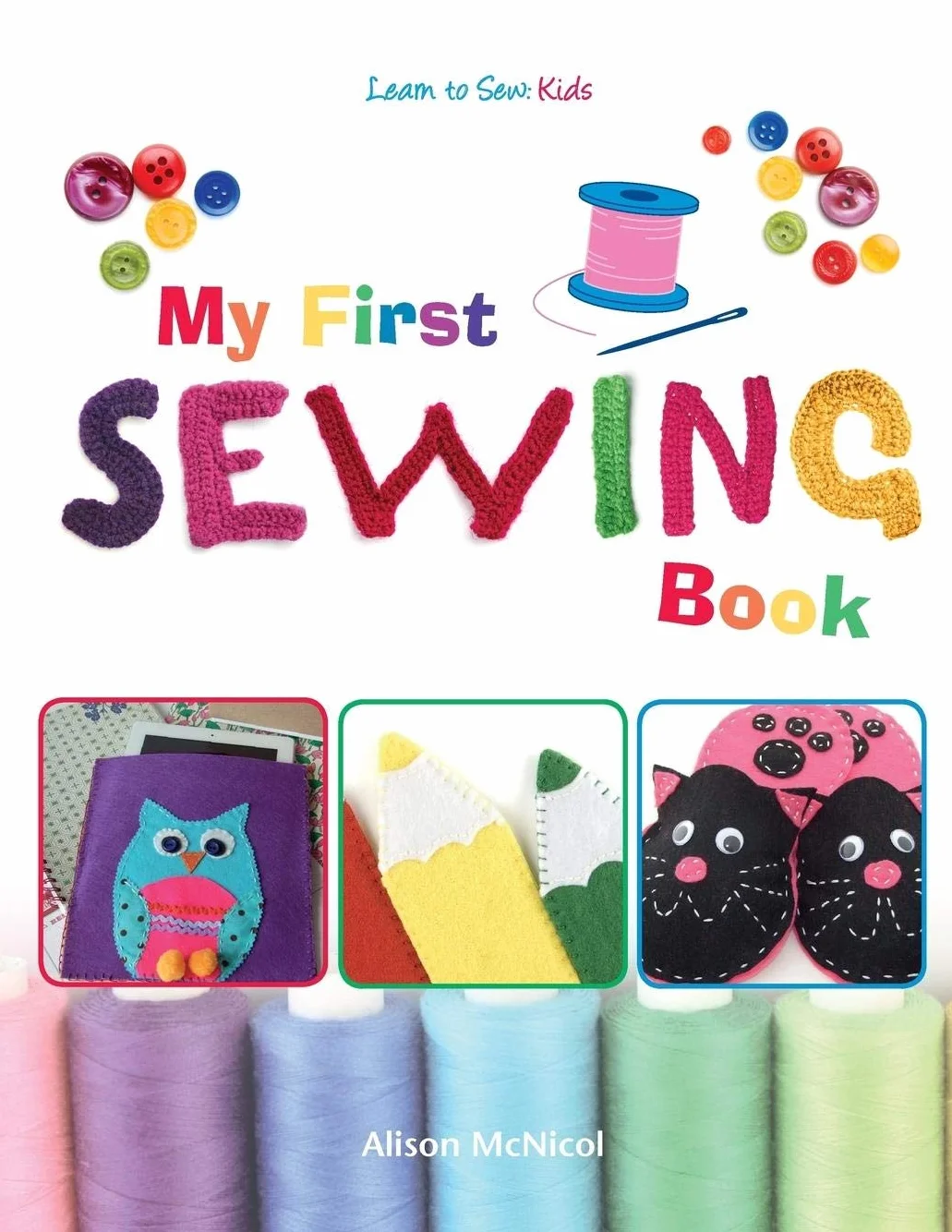 My First Sewing Book: Learn To Sew: Kids