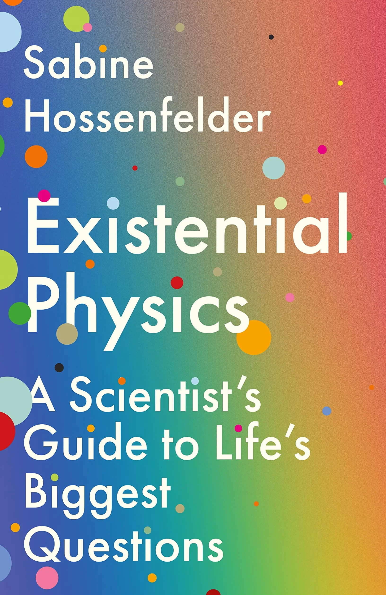 Existential Physics: A Scientist's Guide to Life's Biggest Questions