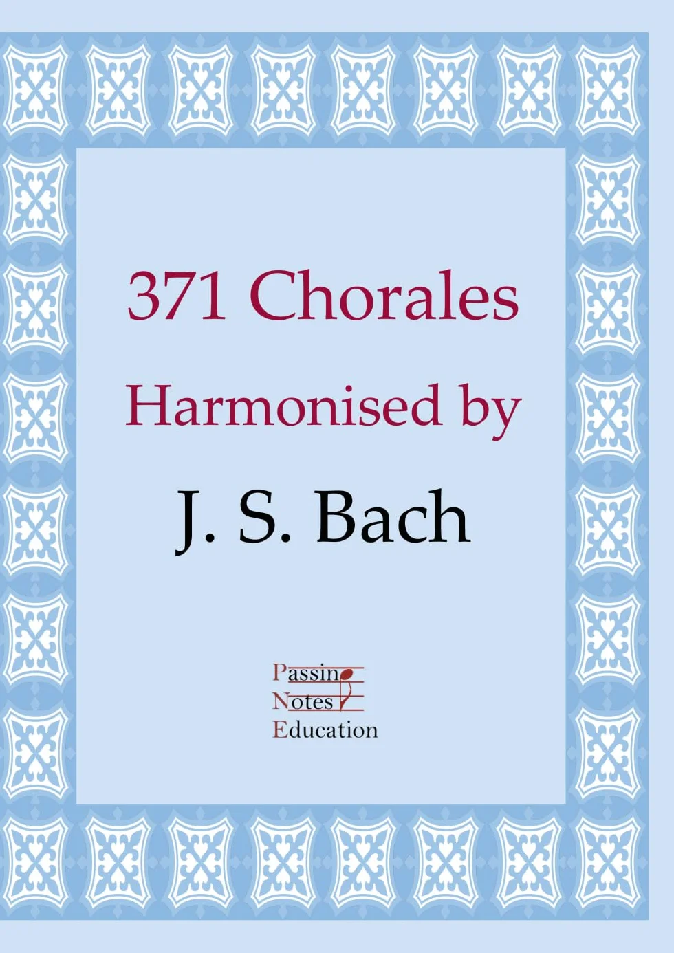 371 Chorales: Harmonised by J. S. Bach