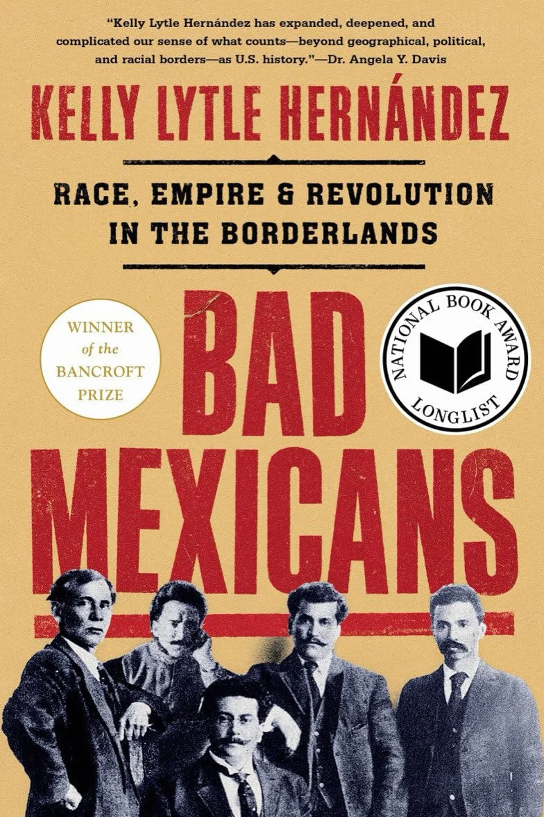 Bad Mexicans: Race, Empire, and Revolution in the Borderlands