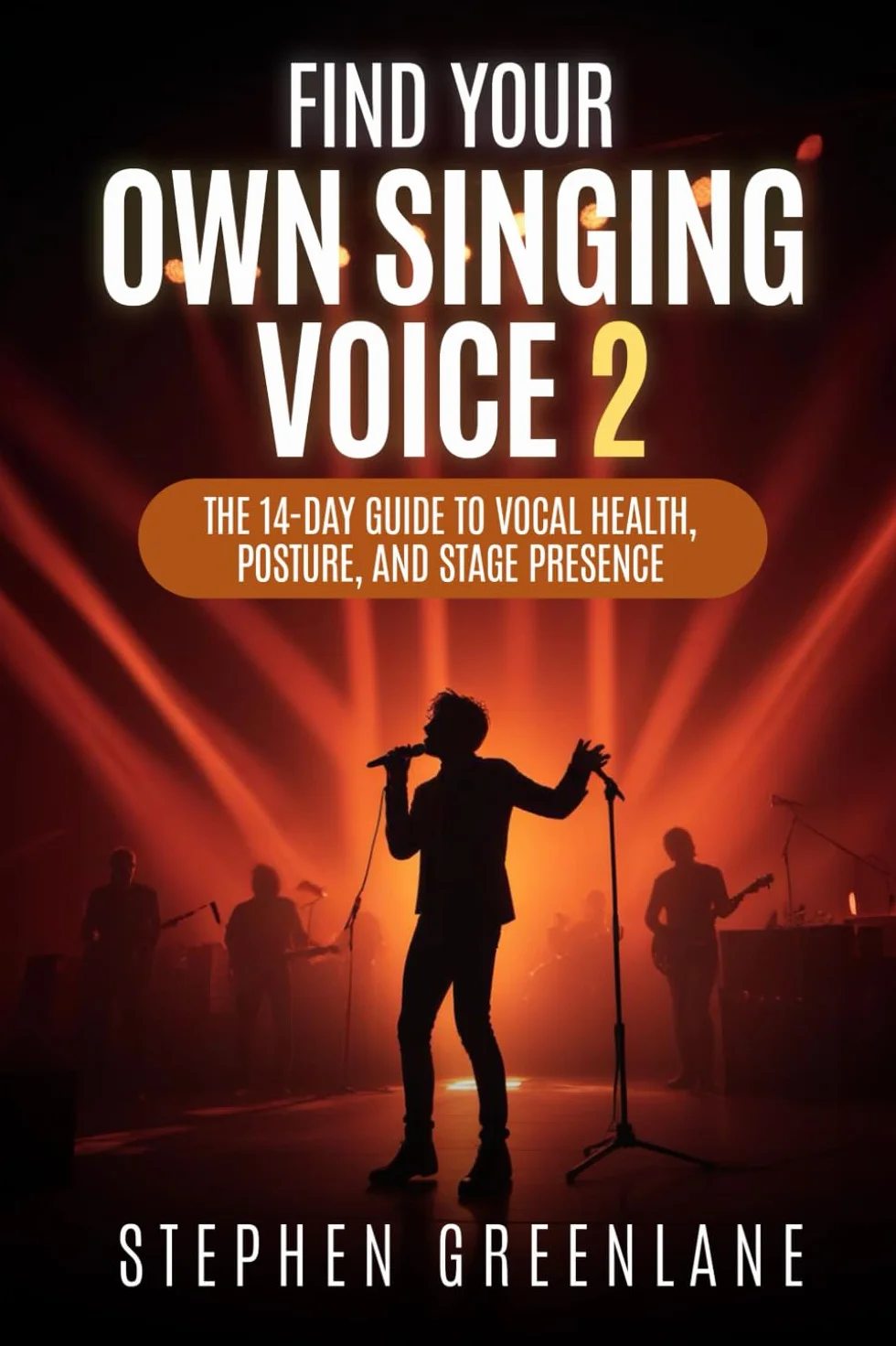 Find Your Own Singing Voice 2: 14-Day Guide to Vocal Health, Posture, Stage Presence