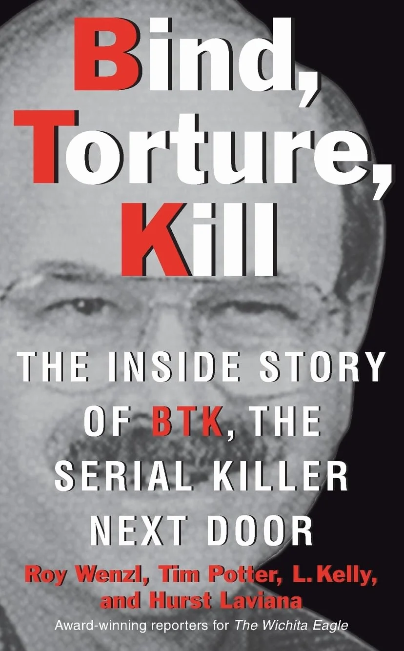 Bind, Torture, Kill: The Inside Story of BTK, the Serial Killer Next Door