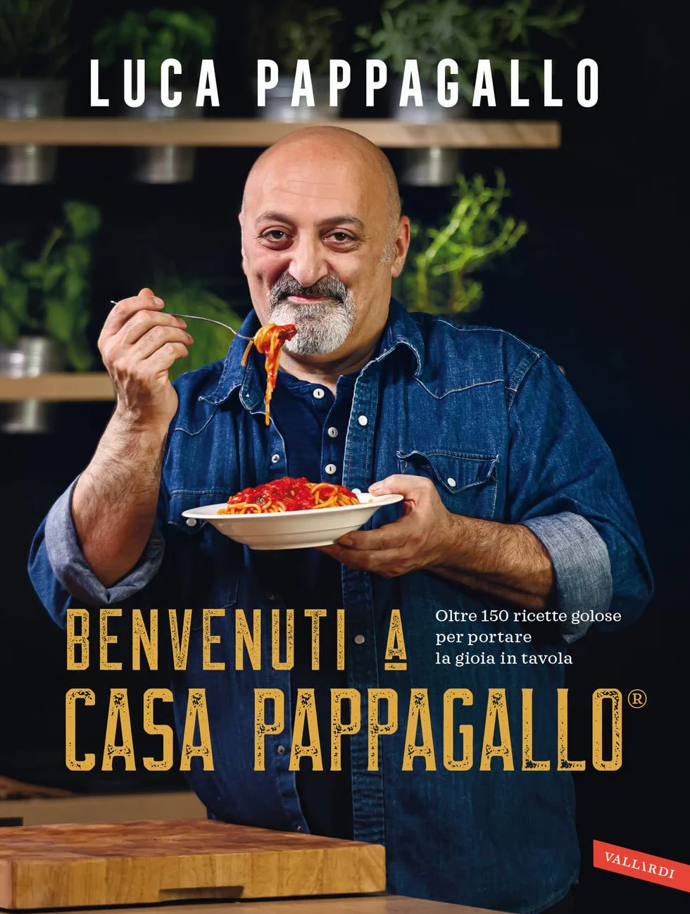 Benvenuti a Casa Pappagallo®. Oltre 150 ricette golose per portare la gioia in tavola