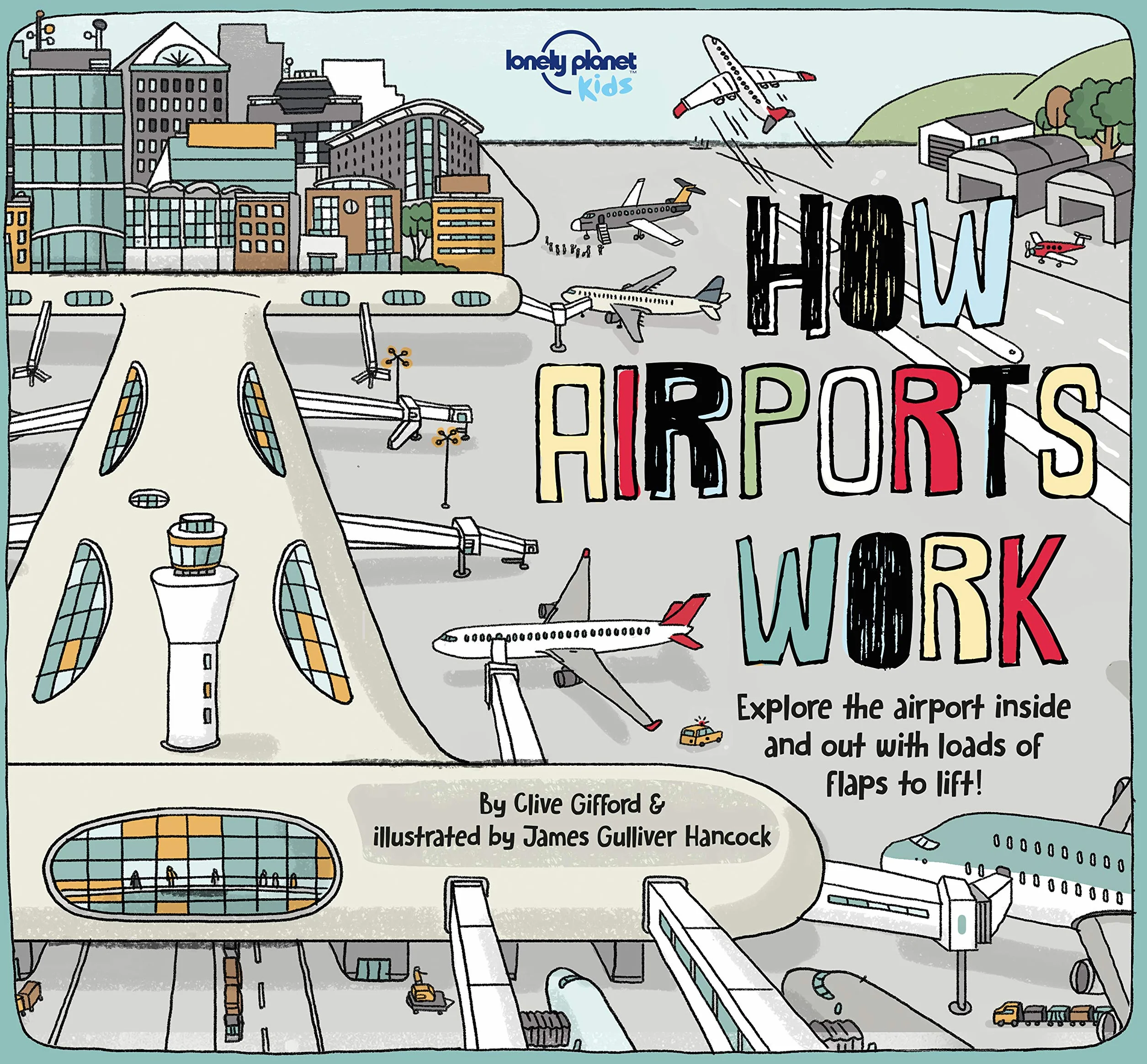 Lonely Planet Kids How Airports Work (How Things Work): Brilliant Facts & Lift the Flaps | Amazing Illustrations | Discover Plane & Control Tower Secrets | See Inside an Aircraft