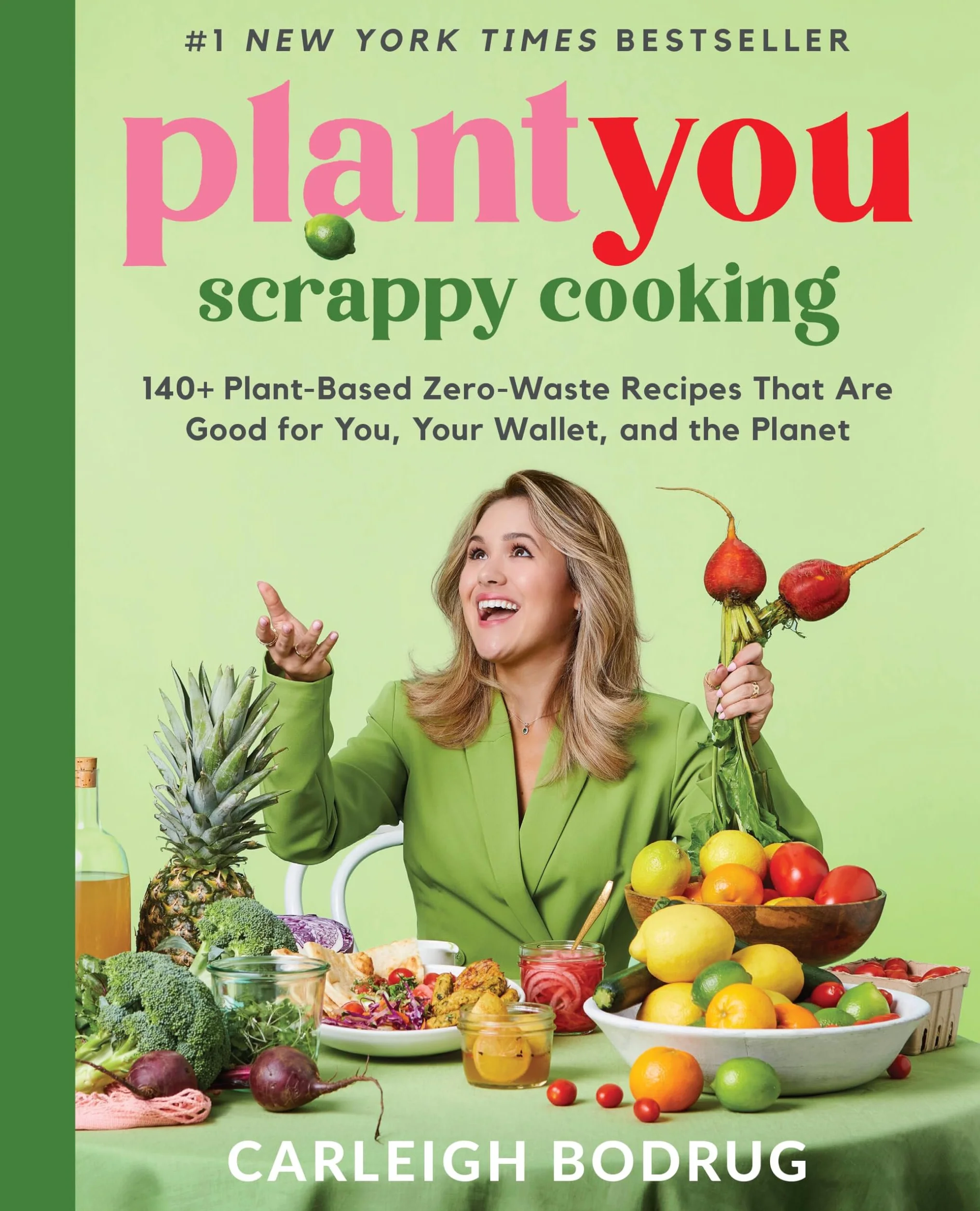 Plantyou: Scrappy Cooking: 140+ Plant-Based Zero-Waste Recipes That Are Good for You, Your Wallet, and the Planet