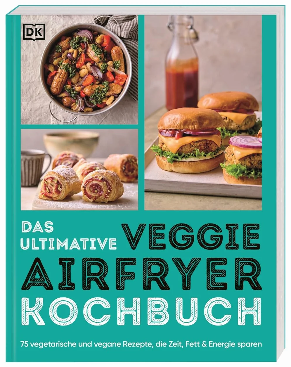 Das ultimative Veggie Airfryer Kochbuch: 75 vegetarische und vegane Rezepte, die Zeit, Fett & Energie sparen. Easy Gerichte aus der Heißluftfritteuse