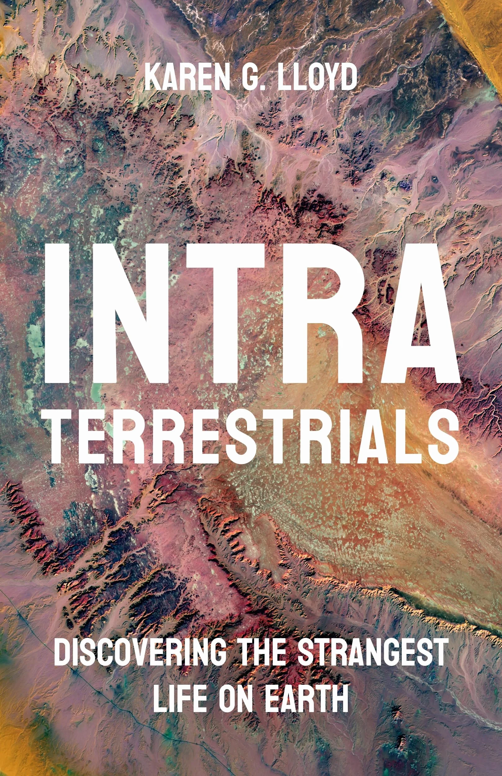 Intraterrestrials: Discovering the Strangest Life on Earth