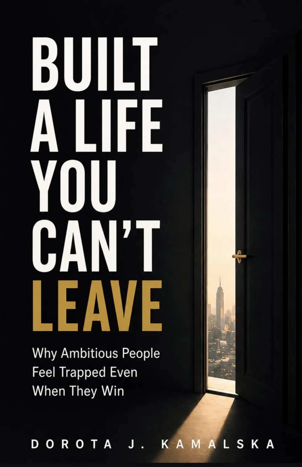 Built a Life You Can't Leave: Why Ambitious People Feel Trapped Even When They Win