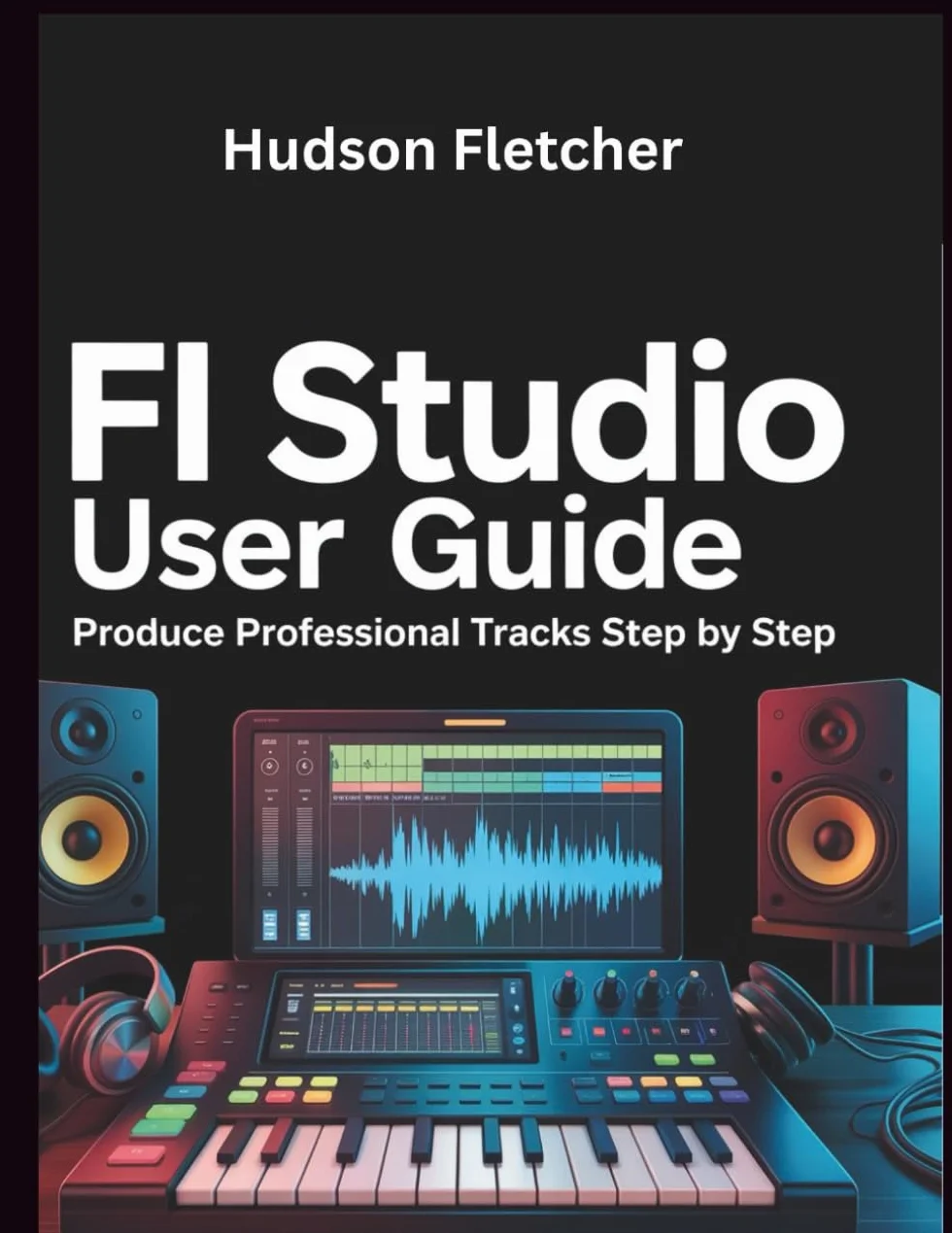 FL Studio User Guide: Produce Professional Tracks Step by Step